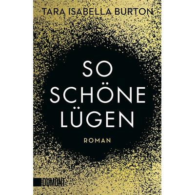 So schöne Lügen, Taschenbuch von Tara Isabella Burton, DuMont Buchverlag