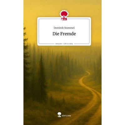 Die Fremde. Life is a Story - story.one, Gebundene Ausgabe von Dominik Stommel, Storylution, 978-3-7118-0296-5