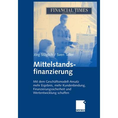 Mittelstandsfinanzierung, Taschenbuch von Jörg Stäglich,Sven Teller, Betriebswirtschaftlicher Verlag Gabler, 978-3-322-87081-0