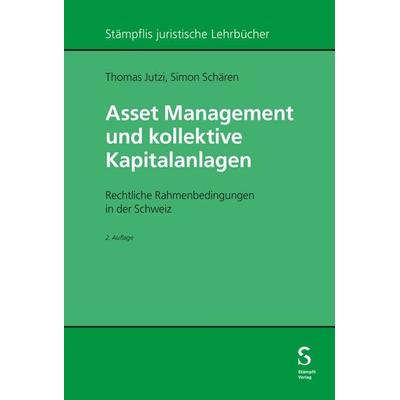 Asset Management und kollektive Kapitalanlagen, Taschenbuch von Thomas Jutzi,Simon Schären, Stämpfli Verlag AG, 978-3-7272-7216-5