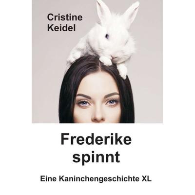 Frederike spinnt, Gebundene Ausgabe von Cristine Keidel, Tredition, 978-3-7345-2624-4