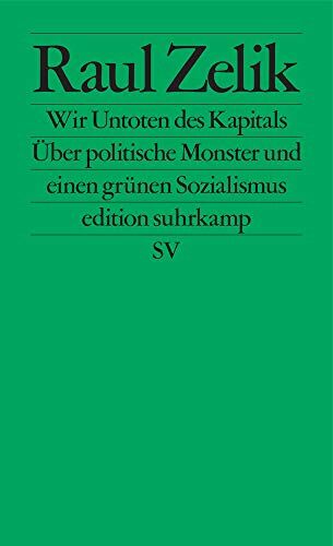 Raúl Zelik - Wir Untoten des Kapitals: Über politische Monster und einen grünen Sozialismus (edition suhrkamp) - Preis vom 17.10.2026 19:25:27 h