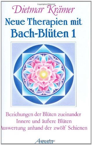 Dietmar Krämer - Neue Therapien mit Bach-Blüten, Bd.1, Beziehungen der Blüten zueinander, Innere und äußere Blüten, Auswertung anhand der zwölf Schienen - Preis vom 09.10.2026 07:28:09 h