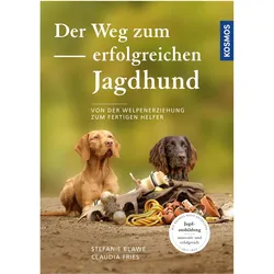 Der Weg zum erfolgreichen Jagdhund, Ratgeber von Claudia Fries, Stefanie Blawe, Stefanie Reimers