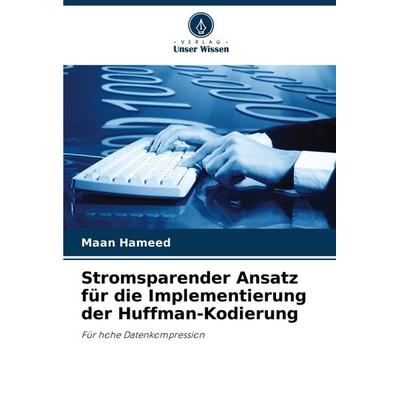 Stromsparender Ansatz für die Implementierung der Huffman-Kodierung, Taschenbuch von Maan Hameed, Verlag Unser Wissen, 978-620-7-98482-4