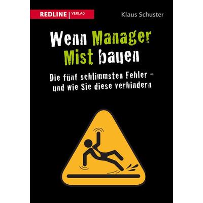 Wenn Manager Mist bauen, Gebundene Ausgabe von Klaus Schuster, Redline, 978-3-86881-530-6