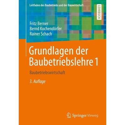 Grundlagen der Baubetriebslehre 1, Taschenbuch von Fritz Berner,Bernd Kochendörfer,Rainer Schach, Springer Fachmedien Wiesbaden GmbH,