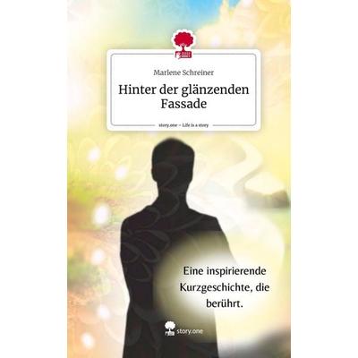 Hinter der glänzenden Fassade. Life is a Story - story.one, Gebundene Ausgabe von Marlene Schreiner, Storylution, 978-3-7115-4068-3