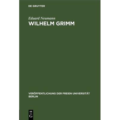Wilhelm Grimm, Gebundene Ausgabe von Eduard Neumann, De Gruyter, 978-3-11-230566-9