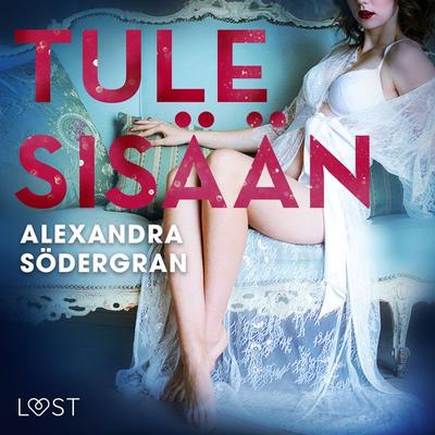 Tule sisään - eroottinen novelli - Alexandra Södergran, Audio, 9788726346176