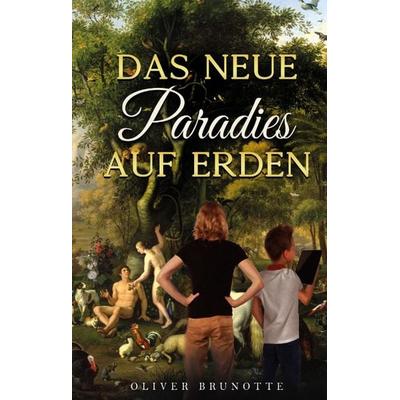 Das neue Paradies auf Erden, Gebundene Ausgabe von Oliver Brunotte, Tredition, 978-3-347-42760-0