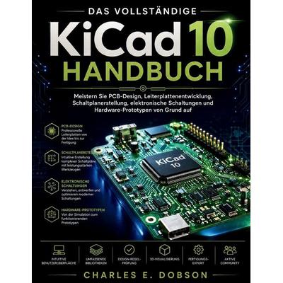 Das vollständige KiCad 10 Handbuch, Taschenbuch von Charles E. Dobson, Independently Published