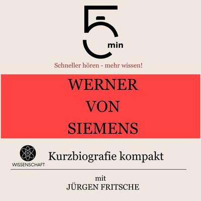 Werner von Siemens: Kurzbiografie kompakt - 5 Minuten,5 Minuten Biografien,Jürgen Fritsche, Audio, 9783754505410