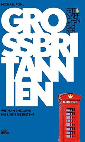 Michael Pohl - Fettnäpfchenführer Großbritannien: Wie man England mit links übersteht - Preis vom 11.10.2026 03:10:56 h