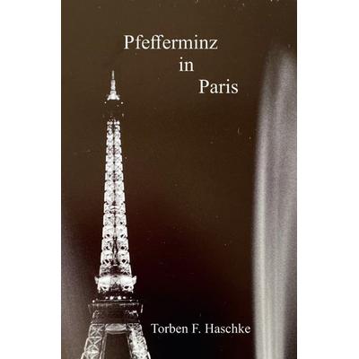 Pfefferminz in Paris, Taschenbuch von Torben Haschke, Epubli, 978-3-7598-8157-1
