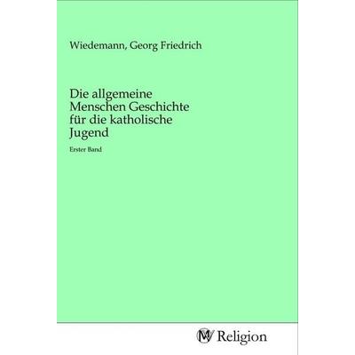 Die allgemeine Menschen Geschichte für die katholische Jugend, Taschenbuch von , MV-Religion, 978-3-96881-013-3