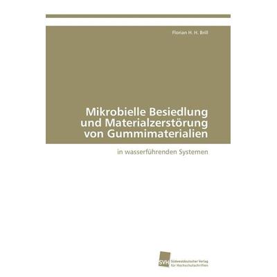Mikrobielle Besiedlung und Materialzerstörung von Gummimaterialien, Taschenbuch von Florian H. H. Brill, Südwestdeutscher Verlag für