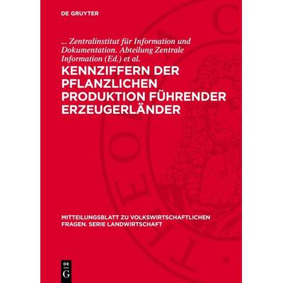 Kennziffern der pflanzlichen Produktion führender Erzeugerländer, Gebundene Ausgabe von , De Gruyter, 978-3-11-273962-4