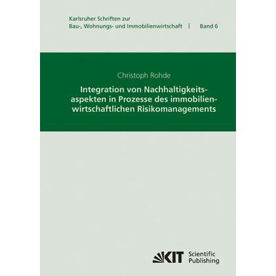 Integration von Nachhaltigkeitsaspekten in Prozesse des immobilienwirtschaftlichen Risikomanagements, Taschenbuch von Christoph Rohde, KIT Scientific