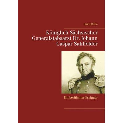 Königlich Sächsischer Generalstabsarzt Dr. Johann Caspar Sahlfelder -