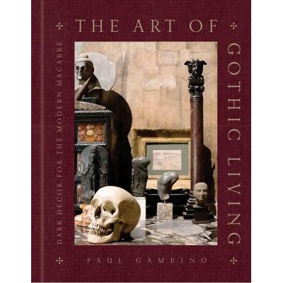 The Art of Gothic Living, Gebundene Ausgabe von Paul Gambino, Carlton Publishing, 978-1-4549-5109-4