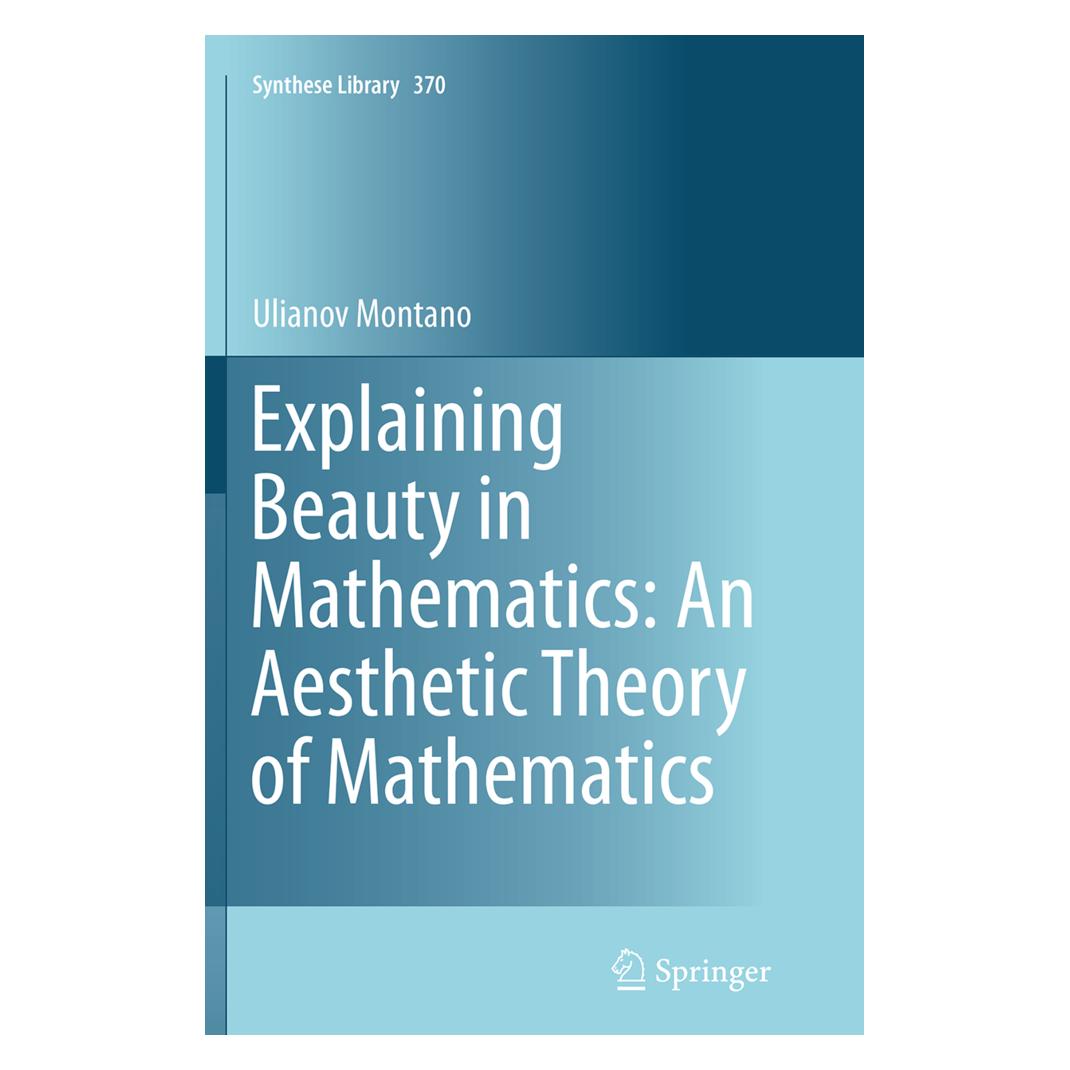 Springer Explaining Beauty in Mathematics: An Aesthetic Theory of Mathematics (Englisch, Softcover, Ulianov Montano) (55839848)