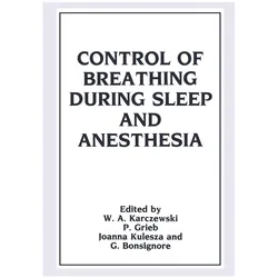 Control of Breathing During Sleep and Anesthesia, Fachbücher von Witold A. Karczewski, Joanna Kulesza, P. Grieb, G. Bonsignore