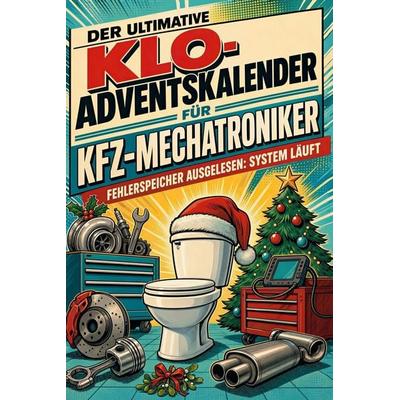 Der ultimative Klo-Adventskalender für KFZ-Mechatroniker, Taschenbuch von Olivia Meier, Tiptop, 978-3-696-11060-4