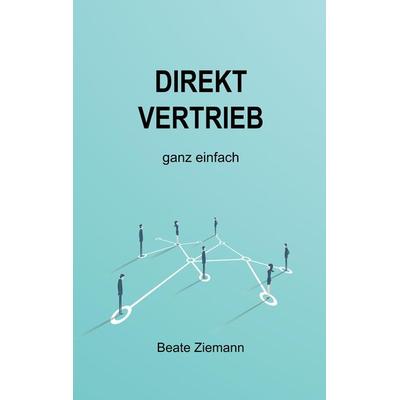 DIREKTVERTRIEB ganz einfach, Taschenbuch von Beate Ziemann, Tredition, 978-3-7482-5586-4