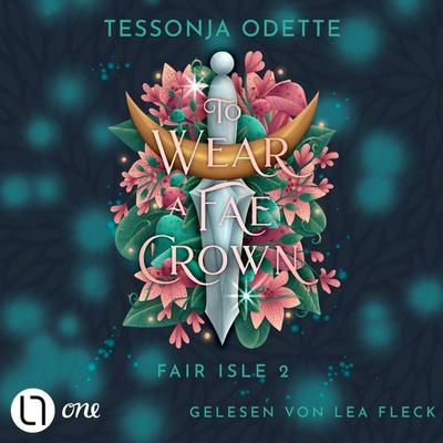 To Wear a Fae Crown - Fair Isle Trilogie, Teil 2 - Tessonja Odette, Audio, 9783754022634