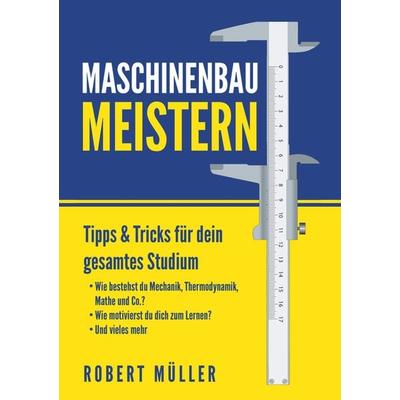 Maschinenbau meistern, Taschenbuch von Robert Müller, BoD – Books on Demand, 978-3-7504-4195-8