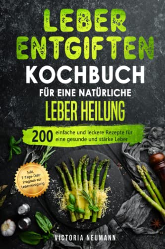 Victoria Neumann - Leber entgiften Kochbuch für eine natürliche Leber Heilung: 200 einfache und leckere Rezepte für eine gesunde und stärke Leber. Inkl. 7-Tage-Diät-Programm zur Leberreinigung - Preis vom 09.10.2026 07:28:09 h