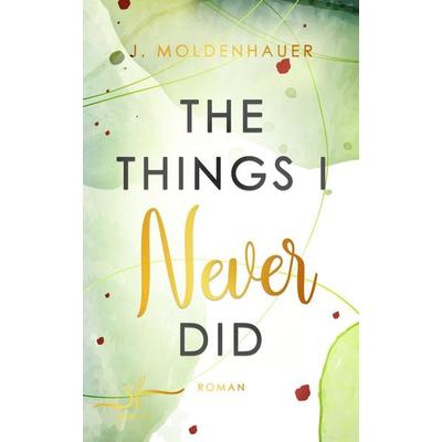 The Things I Never Did, Taschenbuch von J. Moldenhauer, Zeilenfluss, 978-3-96714-050-7