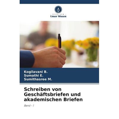 Schreiben von Geschäftsbriefen und akademischen Briefen, Taschenbuch von Kogilavani B.,Sumathi E.,Sumithasree M., Verlag Unser Wissen,