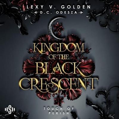 Kingdom of the Black Crescent 1: Touch of Perish - Lexy v. Golden,D.C. Odesza, Audio, 9783844942101