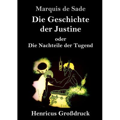 Die Geschichte der Justine oder Die Nachteile der Tugend (Großdruck), Gebundene Ausgabe von Marquis de Sade, BoD - Books on Demand, 978-3-8478-3550-9