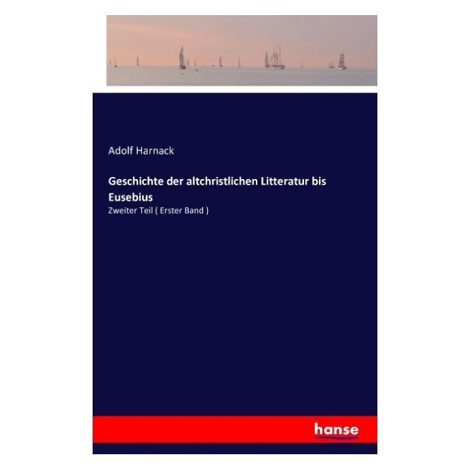 Hansebooks Geschichte der altchristlichen Litteratur bis Eusebius (Deutsch, Softcover, Adolf Harnack) (7307015)