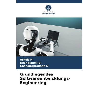 Grundlegendes Softwareentwicklungs-Engineering, Taschenbuch von Ashok M.,Dhanalaxmi B.,Chandiraprakash N., Verlag Unser Wissen, 978-620-5-59198-7