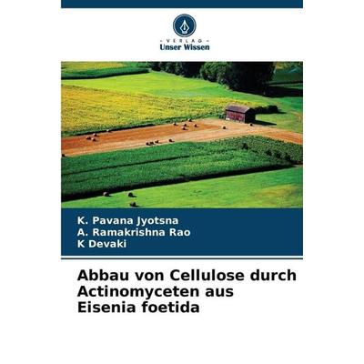 Abbau von Cellulose durch Actinomyceten aus Eisenia foetida, Taschenbuch von K. Pavana Jyotsna,A. Ramakrishna Rao,K. Devaki, Verlag Unser Wissen,