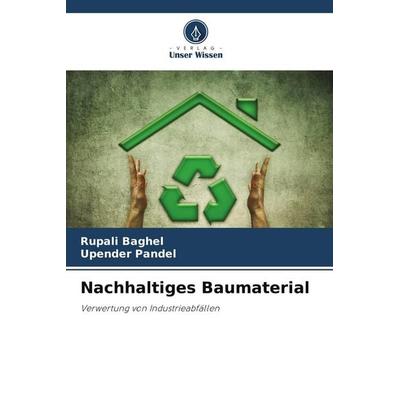 Nachhaltiges Baumaterial, Taschenbuch von Rupali Baghel,Upender Pandel, Verlag Unser Wissen, 978-620-4-60262-2