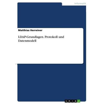 LDAP-Grundlagen. Protokoll und Datenmodell, Taschenbuch von Matthias Herreiner, GRIN, 978-3-346-86446-8