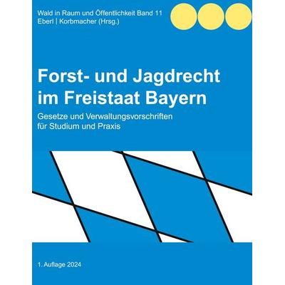 Forst- und Jagdrecht im Freistaat Bayern, Taschenbuch von , BoD – Books on Demand, 978-3-7583-2905-0