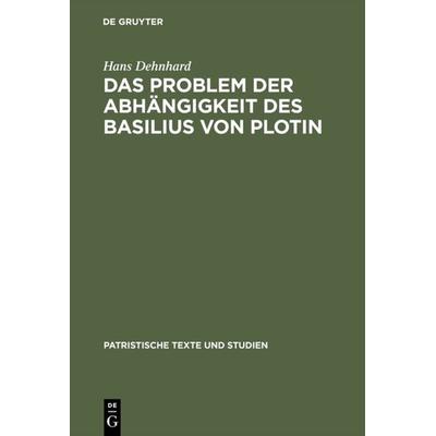Das Problem der Abhängigkeit des Basilius von Plotin, Gebundene Ausgabe von Hans Dehnhard, De Gruyter, 978-3-11-005266-4