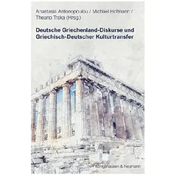 Deutsche Griechenland-Diskurse und Griechisch-Deutscher Kulturtransfer, Fachbücher von Anastasía Antonopoúlou, Michael Hofmann, Theano Traka