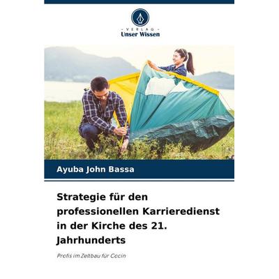 Strategie für den professionellen Karrieredienst in der Kirche des 21. Jahrhunderts, Taschenbuch von Ayuba John Bassa, Verlag Unser Wissen,