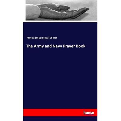 The Army and Navy Prayer Book, Taschenbuch von Protestant Episcopal Church, Hansebooks, 978-3-337-95847-3