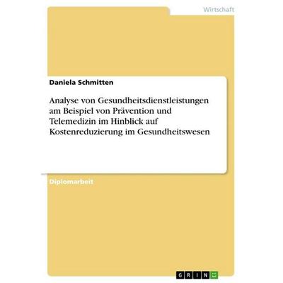Analyse von Gesundheitsdienstleistungen am Beispiel von Prävention und Telemedizin im Hinblick auf Kostenreduzierung im Gesundheitswesen, Taschenbuch