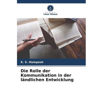 Die Rolle der Kommunikation in der ländlichen Entwicklung, Taschenbuch von K. S. Hampesh, Verlag Unser Wissen, 978-620-5-59550-3