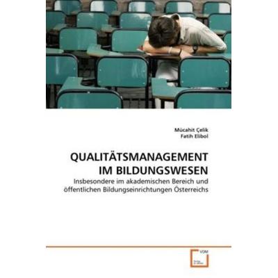 Çelik, M: Qualitätsmanagement im Bildungswesen, Taschenbuch von Mücahit Çelik,Fatih Elibol, VDM, 978-3-639-34791-3