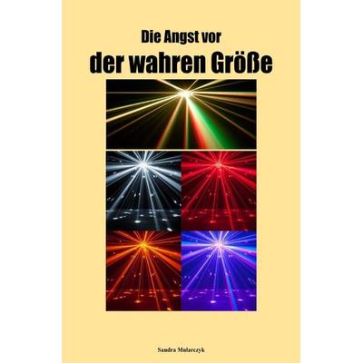 Die Angst vor der wahren Größe, Taschenbuch von Sandra Mularczyk, Epubli, 978-3-7598-4196-4